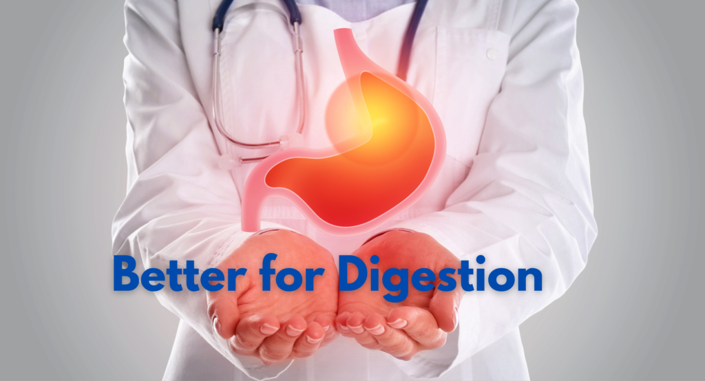  Better for Digestion