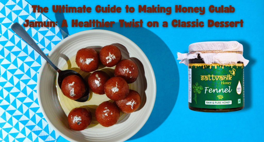 The Ultimate Guide to Making Honey Gulab Jamun: A Healthier Twist on a Classic Dessert